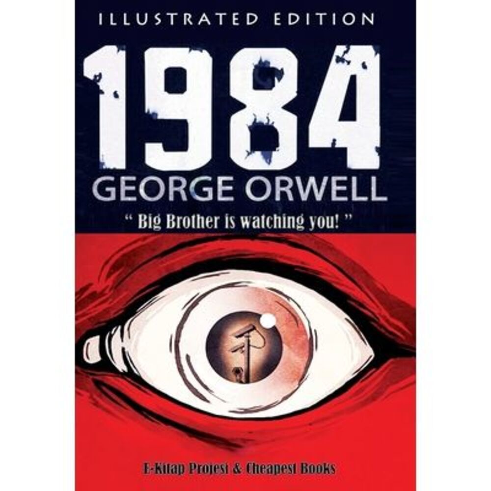 1984: [Illustrated Edition] -- George Orwell